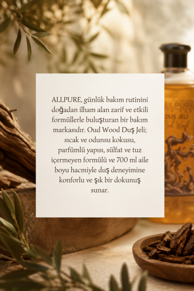 ALLPURE SHOWER GEL 700ml (Family Size) OUD WOOD - Ud Ağacı Esanslı Duş Jeli Aile boyu